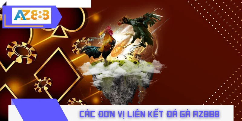 Các đơn vị liên kết tạo nên sức hút cho đá gà AZ888 hiện nay