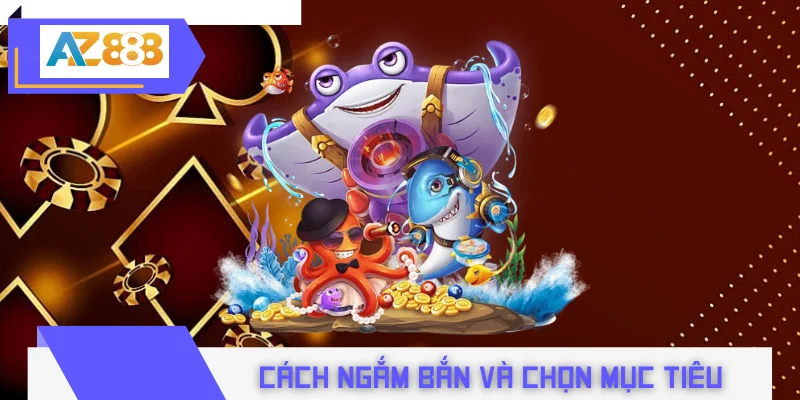 Cách ngắm bắn và chọn mục tiêu trong đại hải trình