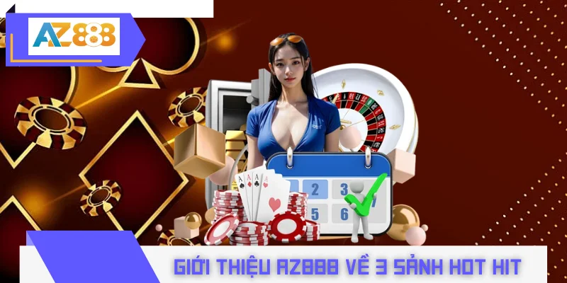 Giới thiệu AZ888 về 3 sảnh hot hit đắt khách
