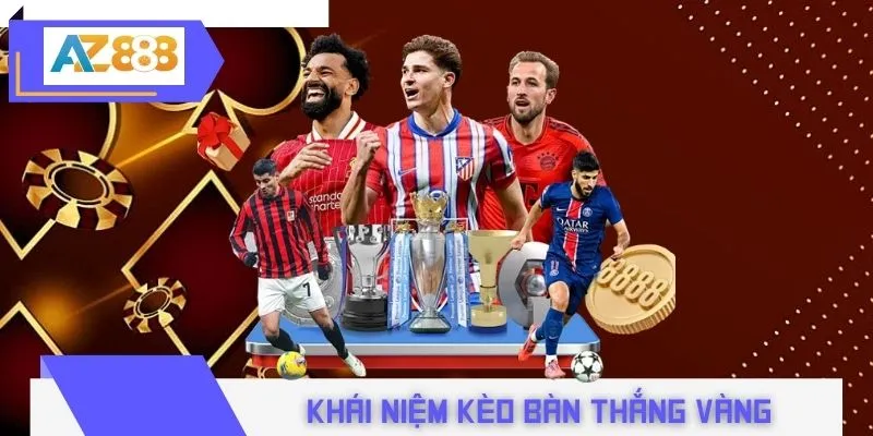 Khái niệm kèo bàn thắng vàng trong cá cược bóng đá