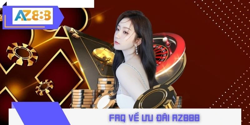 FAQ về ưu đãi AZ888 được chuyên gia phụ trách