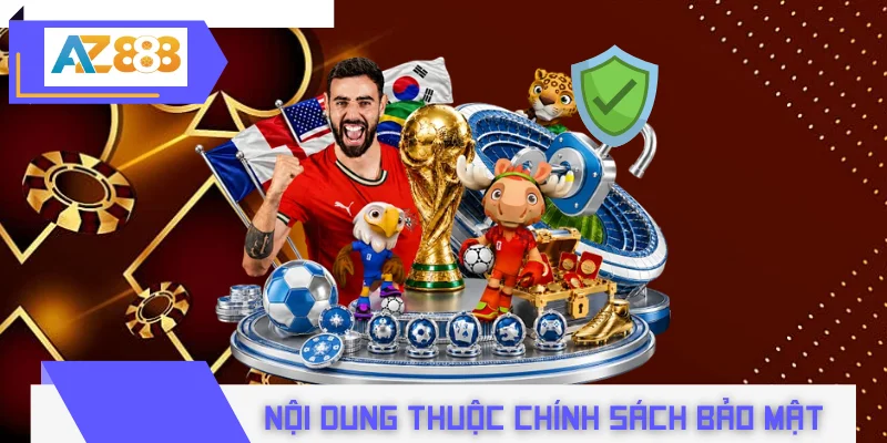 Làm rõ những nội dung chính thuộc chính sách bảo mật