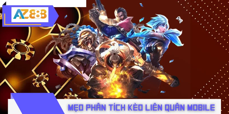 mẹo phân tích kèo Liên Quân Mobile trước giờ thi đấu