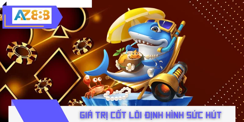 Những giá trị cốt lõi định hình sức hút của bắn cá nhân ngư