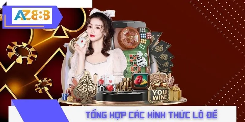 Tổng hợp các hình thức lô đề truyền thống tại AZ888
