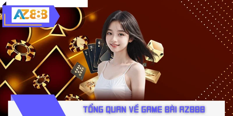 Tổng quan về game bài AZ888